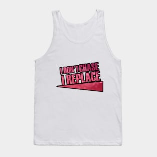 i Don't Chase i Replace Tank Top